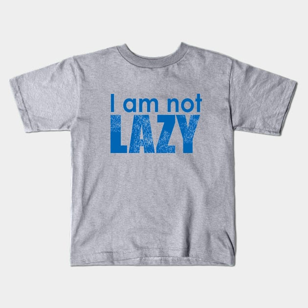 I m not lazy Kids T-Shirt by aanygraphic